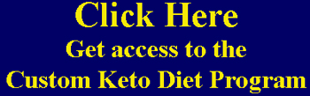 Click Here to gain access to the Custom Keto Diet Plan.