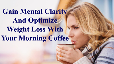 Gain mental clarity and optimize weight loss with your morning coffee.